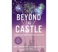 Beyond the Castle: A Guide to Discovering Your Happily Ever After