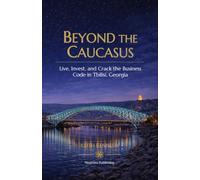 Beyond the Caucasus: Live, Invest, and Crack the Business Code in Tbilisi, Georgia
