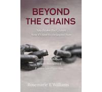 Beyond The Chains: You Broke the Chains Now it’s time to rise beyond them: 2 (The Breaking the Chains Growth Series)