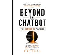 BEYOND THE CHATBOT: The Claude AI Playbook: Build AI Employees, Automate Workflows, Create AI-Powered Businesses, and Scale Your Income Without Coding
