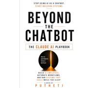 BEYOND THE CHATBOT: The Claude AI Playbook: Build AI Employees, Automate Workflows, Create AI-Powered Businesses, and Scale Your Income Without Coding