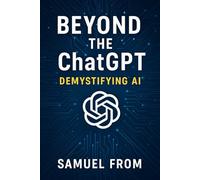 Beyond The ChatGPT: Demystifying AI