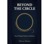 Beyond the Circle: How Pi Shaped Human Civilization