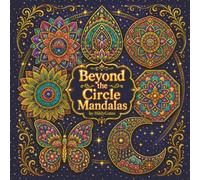 Beyond the Circle Mandalas: A Detailed Adult Coloring Book of Geometric, Floral, Celestial, Animal, and Imaginative Mandala Designs
