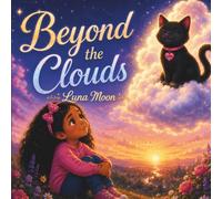 BEYOND THE CLOUDS: A Heartwarming Pet Loss Book for Kids: A Gentle Story to Help Children Heal, Cope with Grief, and Remember Their Beloved Cat