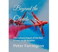 Beyond the Clouds: The Cultural Impact of the Red Arrows on UK Aviation (Aviation Photography Books)