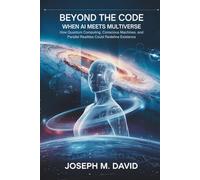 Beyond the CODE: When AI Meets Multiverse.: How Quantum Computing, Conscious Machines, and Parallel Realities Could Redefine Existence