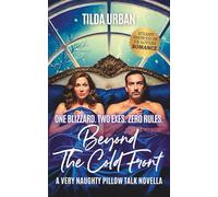 Beyond The Cold Front: One Blizzard. Two Exes. Zero Rules. A Steamy Second Chance Snowed-In Romance (A Very Naughty Pillow Talk)