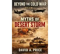 Beyond the Cold War Volume I: Myths of Desert Storm (American Myths Series 2: American Wars)