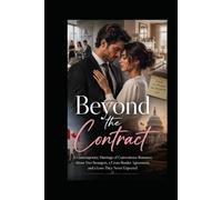 BEYOND THE CONTRACT: A Contemporary Marriage of Convenience Romance About Two Strangers, a Cross-Border Agreement, and a Love They Never Expected