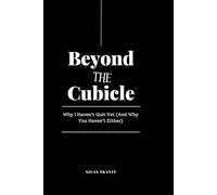 Beyond the Cubicle: Why I Haven't Quit Yet (And Why You Haven't Either)