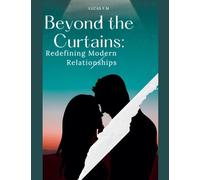 Beyond the Curtains: Redefining Modern Relationships