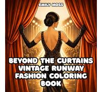 Beyond the Curtains Vintage Runway Fashion Coloring Book Elegant Vintage Fashion Inspired by the Golden Age of Style: An Art Therapy Coloring ... Scenes (Retro Femme Coloring Collection)