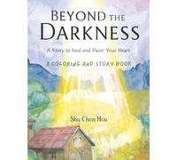 Beyond the Darkness: A Story to Heal and Paint Your Heart (Colors of the Soul)
