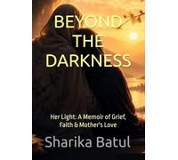 BEYOND THE DARKNESS: Her Light: A Memoir of Grief, Faith & Mother's Love