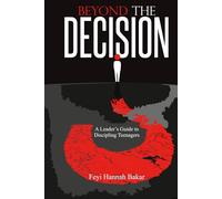 BEYOND THE DECISION: A Leader's Guide to Discipling Teenagers