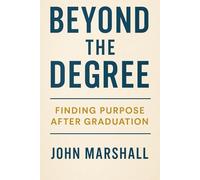 BEYOND THE DEGREE: Finding Purpose After Graduation