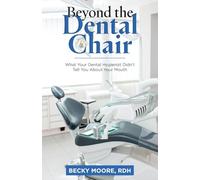 Beyond the Dental Chair: What Your Dental Hygienist Didn't Tell You About Your Mouth