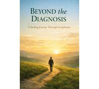 Beyond the Diagnosis A Healing Journey Through Lymphoma