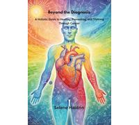 Beyond the Diagnosis: A Holistic Guide to Healing, Preventing, and Thriving Through Cancer