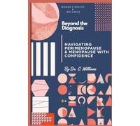 Beyond The Diagnosis: Navigating Perimenopause and Menopause with Confidence