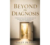 Beyond the Diagnosis: Understanding the Intersection of Trauma, Mental Health, and Spiritual Experience