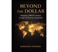 Beyond The Dollar: Designing a BRICS Currency: A Legal and Monetary Framework (Robinson Chambers)