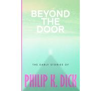 Beyond The Door: The Early Stories of Philip K. Dick