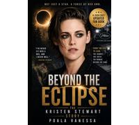 BEYOND THE ECLIPSE: The Kristen Stewart Story