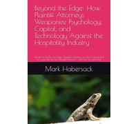 Beyond the Edge: How Plaintiff Attorneys Weaponize Psychology, Capital, and Technology Against the Hospitality Industry: Inside the Reptile, the Edge, ... Plaintiff Warfare - and how to fight back