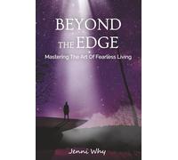 Beyond The Edge: Mastering The Art of Fearless Living