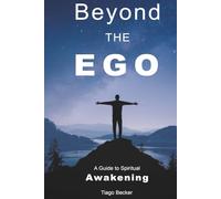 Beyond the Ego: A Guide to Spiritual Awakening