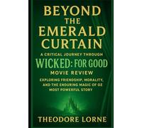 Beyond the Emerald Curtain: A Critical Journey Through Wicked: For Good Movie Review: Exploring Friendship, Morality, and the Enduring Magic of Oz’s Most Powerful Story