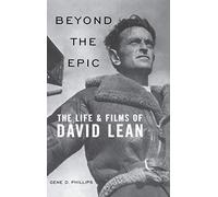 [(Beyond the Epic: The Life and Films of David Lean)] [Author: Gene D. Phillips] published on (November, 2006)