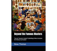 Beyond the Famous Masters: The Art Teacher's Guide To Building A More Inclusive Art History Curriculum