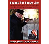 Beyond the Fence Line: The Eyewitness Account of Ed Hoffman and the Murder of President John F. Kennedy