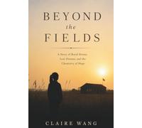 Beyond the Fields: A Story of Rural Henan, Lost Dreams, and the Chemistry of Hope