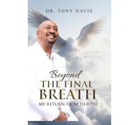 BEYOND THE FINAL BREATH: My Return From Heaven