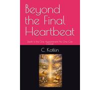 Beyond the Final Heartbeat: Death Is the One Appointment No One Can Cancel. (The Curious Minds Library)