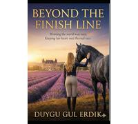 BEYOND THE FINISH LINE: Winning the world was easy. Keeping her heart was the real race. (THE UNBRIDLED HEARTS SERIES)