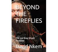 BEYOND THE FIREFLIES: The real Bray Wyatt Revealed