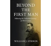 Beyond the First Man: Following the Unfinished Journey of Albert Camus