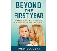 Beyond the First Year: Advanced Parenting Routines for Toddlers and Thriving Families