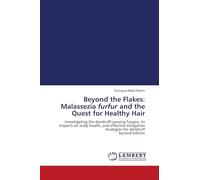 Beyond the Flakes: Malassezia furfur and the Quest for Healthy Hair: Investigating the dandruff-causing fungus, its impacts on scalp health, and ... strategies for dandruff Second Edition