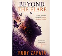 Beyond The Flare: Reclaiming My Life After Lupus, Chronic Illness, and the Fight to Feel Like Myself Again