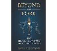 Beyond the Fork: The Hidden Language of Business Dining | 6X9 inches, 269 pages | Gift for Corporate Executives and Restaurant Service Professionals