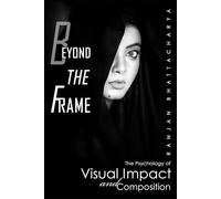 Beyond the Frame: The Psychology of Visual Impact and Composition