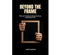 BEYOND THE FRAME: What Art Teaches Us About Business, Leadership, and Life