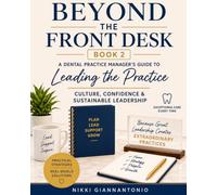 BEYOND THE FRONT DESK BOOK 2 LEADING THE PRACTICE: A Dental Practice Manager’s Guide to Culture, Confidence & Sustainable Leadership
