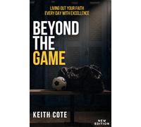 Beyond the Game: Living Out Your Faith Everyday With Excellence